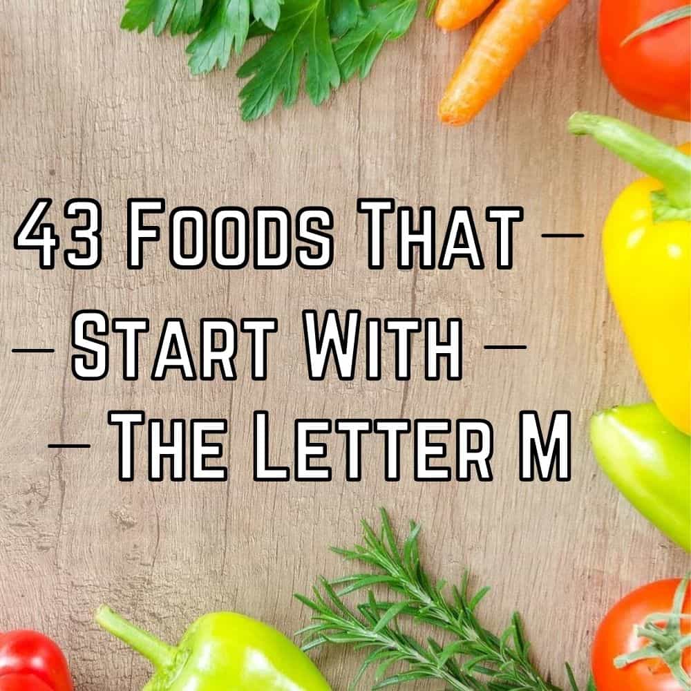 43 Foods that start with the Letter M