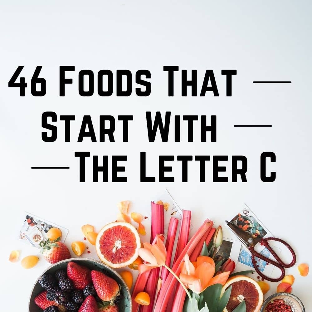46 Foods That Start With The Letter C